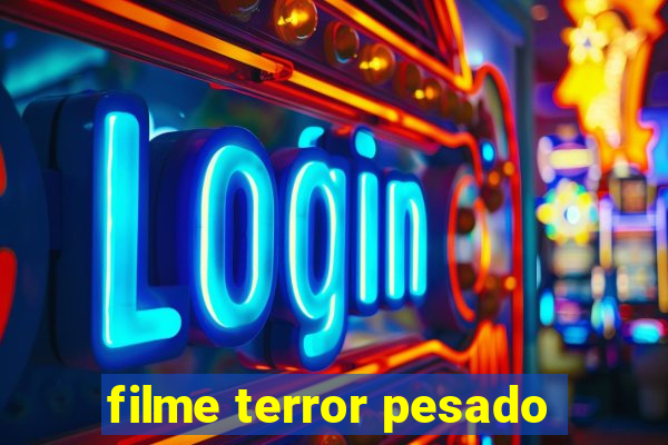 filme terror pesado